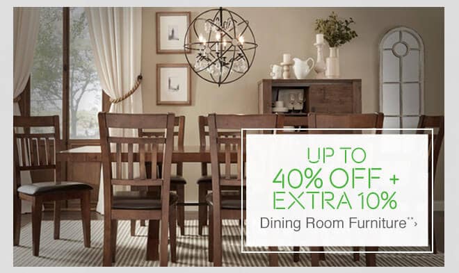 Up to 40% off + Extra 10% off Dining Room Furniture**