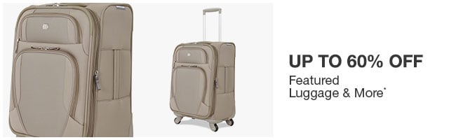 Up to 60% off Featured Luggage & More*