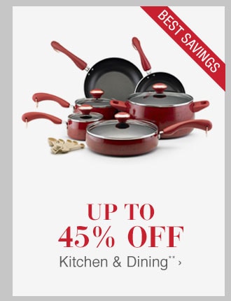 Up to 45% off Kitchen & Dining**