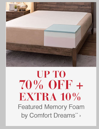 Up to 70% off + Extra 10% off Featured Memory Foam by Comfort Dreams**