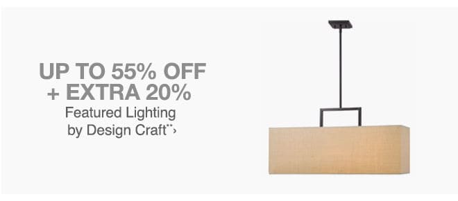 Up to 55% off + Extra 20% off Featured Lighting by Design Craft**