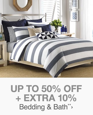 Up to 50% off + Extra 10% off Bedding & Bath**