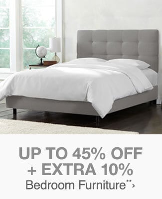 Up to 45% off + Extra 10% off Bedroom Furniture**