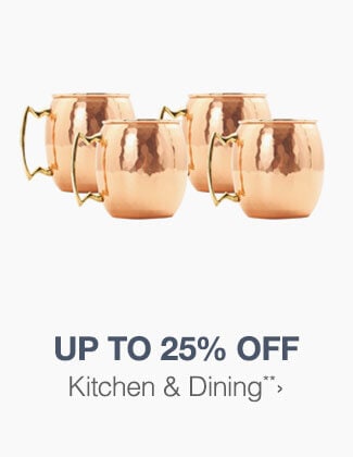 Up to 25% off Kitchen & Dining**