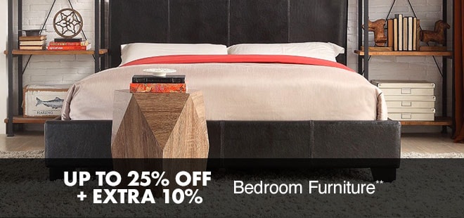 Up to 25% off + Extra 10% off Bedroom Furniture**