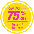 Up to 75% off Select Items*