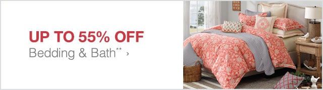 Up to 55% off Bedding & Bath**