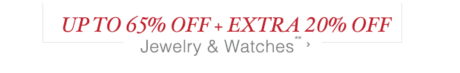 Up to 65% off + Extra 20% off Jewelry & Watches**