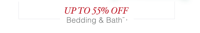 Up to 55% off Bedding & Bath**