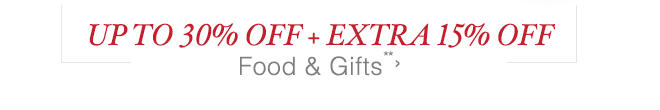 Up to 30% off + Extra 15% off Food & Gifts**