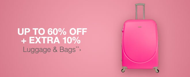 Up to 60% off + Extra 10% off Luggage & Bags**