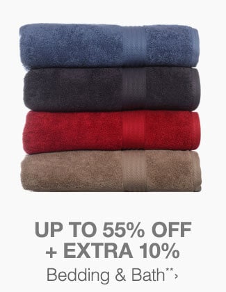 Up to 55% off + Extra 10% off Bedding & Bath**