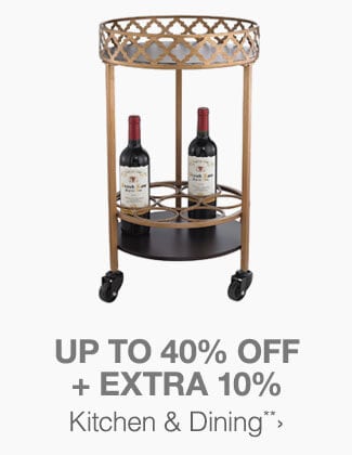 Up to 40% off + Extra 10% off Kitchen & Dining**