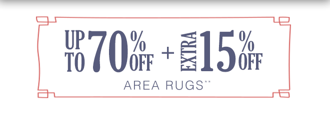 Up to 70% off + Extra 15% off Area Rugs**