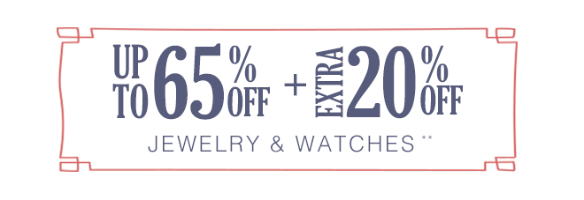 Up to 65% off + Extra 20% off Jewelry & Watches**