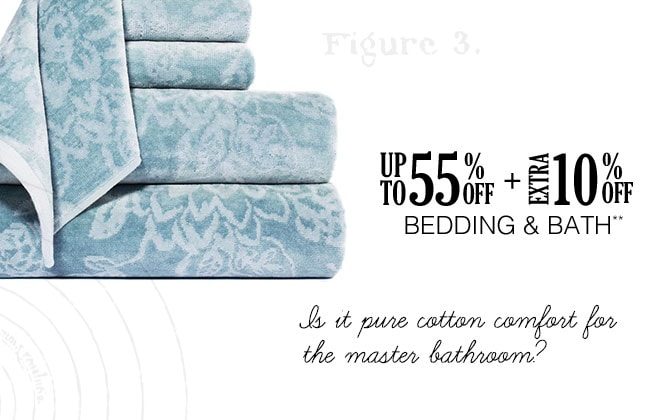 Up to 55% off + Extra 10% off Bedding & Bath**