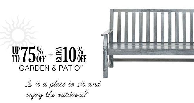 Up to 75% off + Extra 10% off Garden & Patio**