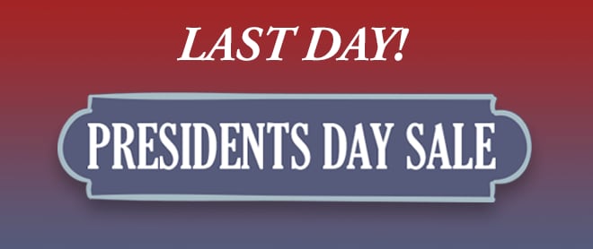 Last Day! - Presidents Day Sale