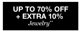 Up to 70% off + Extra 10% off Jewelry**