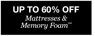 Up to 60% off Mattresses & Memory Foam**