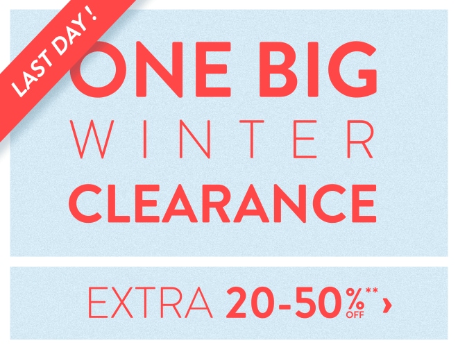 LAST DAY! - One Big Winter Clearance - Extra 20-50% off**