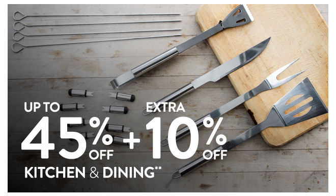 Up to 45% off + Extra 10% off Kitchen & Dining**