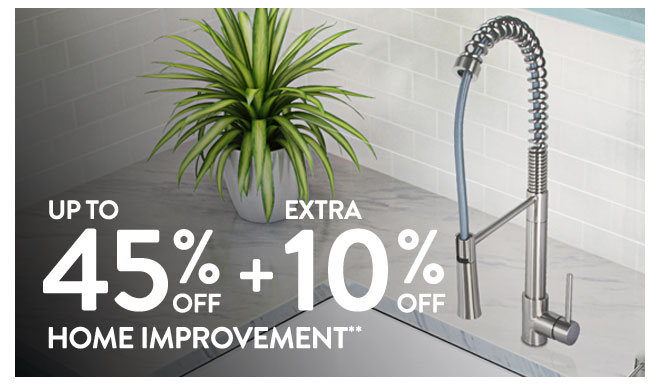 Up to 45% off + Extra 10% off Home Improvement**