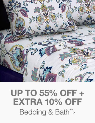 Up to 55% off + Extra 10% off Bedding & Bath**