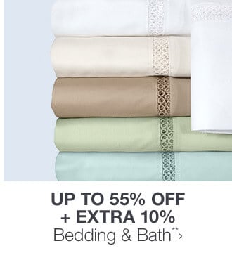 Up to 55% off + Extra 10% off Bedding & Bath**