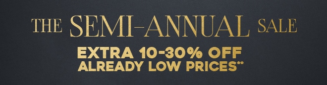 Extra 10-30% off Semi-Annual Sale**