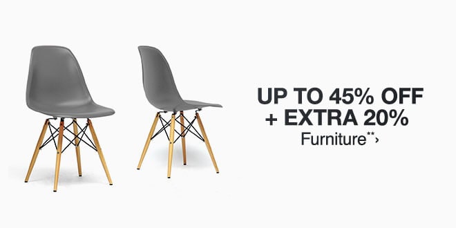 Up to 45% off + Extra 20% off Furniture**