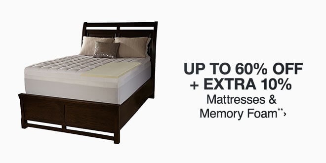 Up to 60% + Extra 10% off Select Mattreses & Memory Foam**