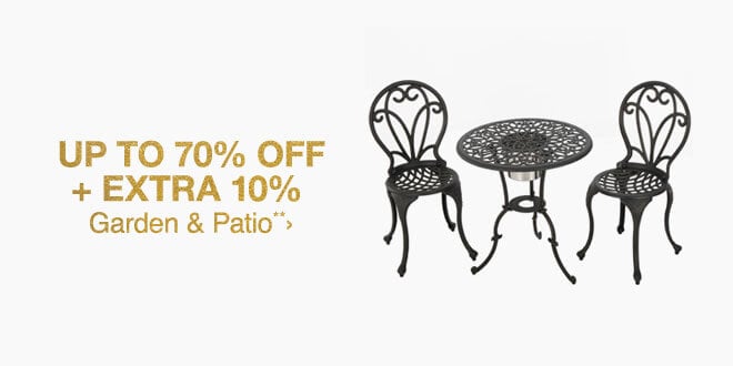 Up to 70% off + Extra 10% off  Garden Patio**