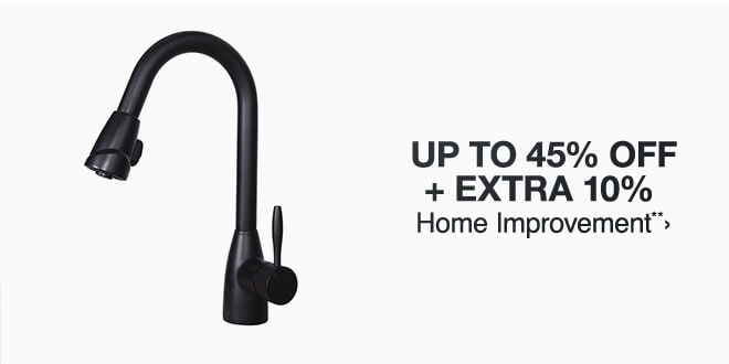 Up to 45% + Extra 10% off Home Improvement**