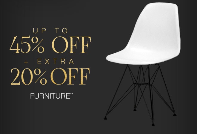 Up to 45% off + Extra 20% off Furniture**