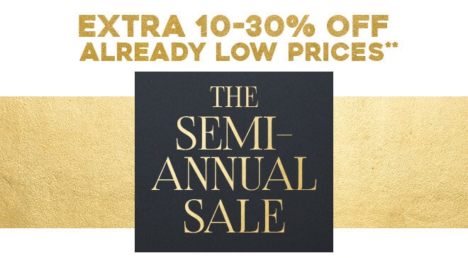 Extra 10-30% off Already Low Prices - The Semi-Annual Sale