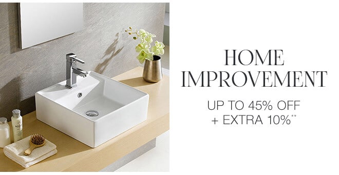 Home Improvement - Up to 45% off + Extra 10%**