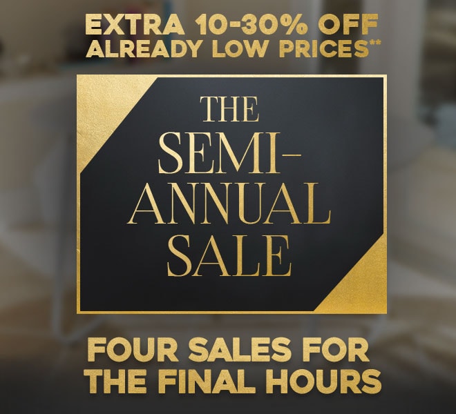 Extra 10-30% off Already Low Prices** - The Semi-Annual Sale - Four Sales For thr FInal Hours