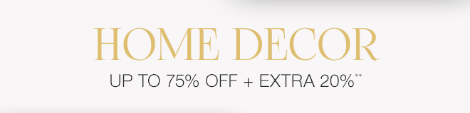 Up to 75% off + Extra 20% off Home Decor**