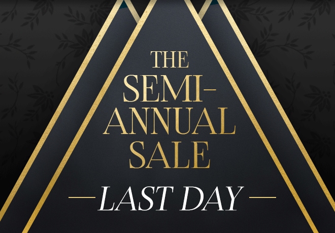 The Semi-Annual Sale - Last Day