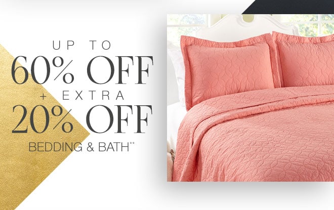 Up to 60% off + Extra 10-20% off Bedding Bath**