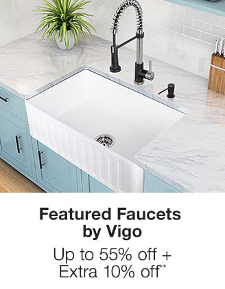 Up to 55% off + Extra 10% off Featured Faucets by Vigo**