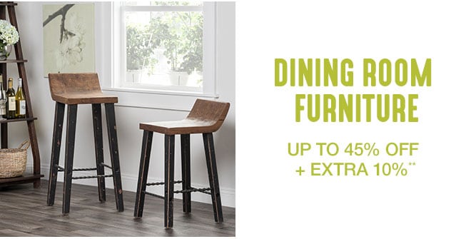 Up to 45% off + Extra 10% off Dining Room Furniture**