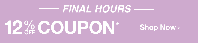 FINAL HOURS - 12% off Coupon* - Shop Now