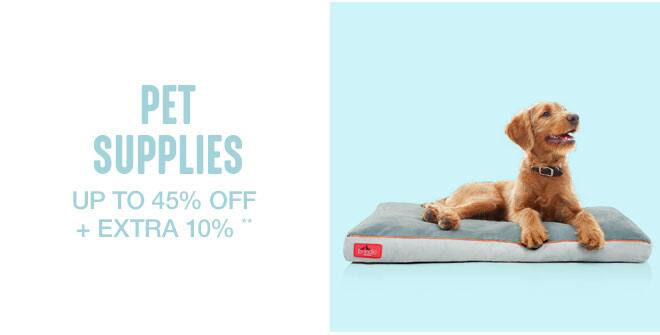 Up to 45 % off + Extra 10% off Pet Supplies**