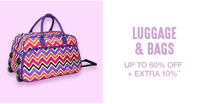 Up to 60 % off + Extra 10% off Luggage & Bags**