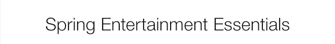 Spring Entertainment Essentials