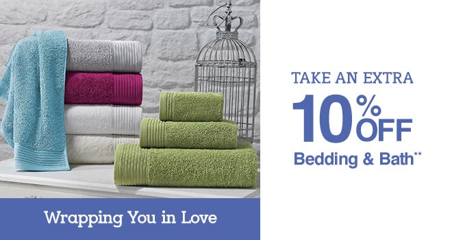 Take an Extra 10% off Bedding & Bath** - Wrapping You in Love