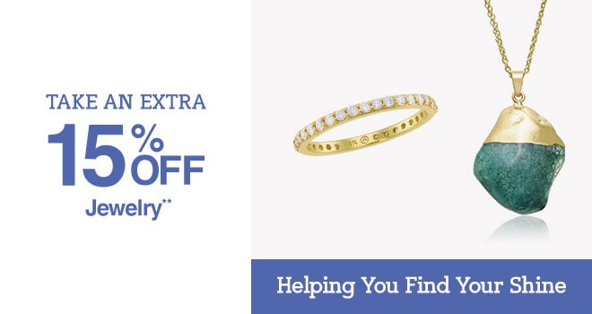 Take an Extra 15% off Jewelry** - Helping You Find Your Shine