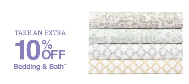 Take an Extra 10% off Bedding & Bath**